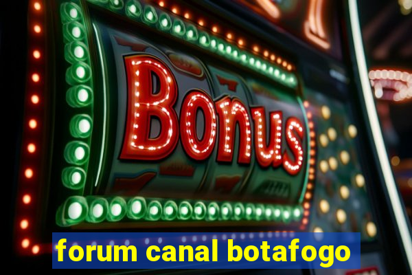 forum canal botafogo